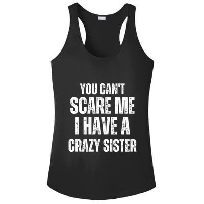 You Cant Scare Me I Have A Crazy Sister Ladies PosiCharge Competitor Racerback Tank