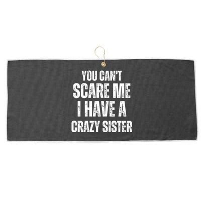 You Cant Scare Me I Have A Crazy Sister Large Microfiber Waffle Golf Towel