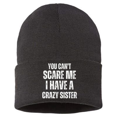 You Cant Scare Me I Have A Crazy Sister Sustainable Knit Beanie