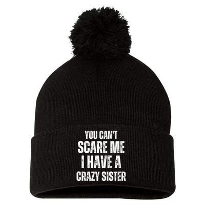 You Cant Scare Me I Have A Crazy Sister Pom Pom 12in Knit Beanie