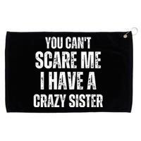 You Cant Scare Me I Have A Crazy Sister Grommeted Golf Towel