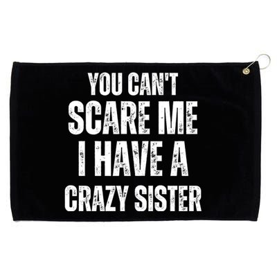 You Cant Scare Me I Have A Crazy Sister Grommeted Golf Towel