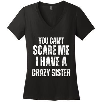 You Cant Scare Me I Have A Crazy Sister Women's V-Neck T-Shirt