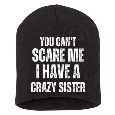 You Cant Scare Me I Have A Crazy Sister Short Acrylic Beanie