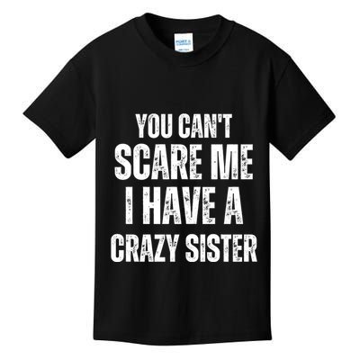 You Cant Scare Me I Have A Crazy Sister Kids T-Shirt