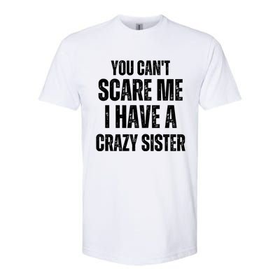 You Cant Scare Me I Have A Crazy Sister Softstyle® CVC T-Shirt