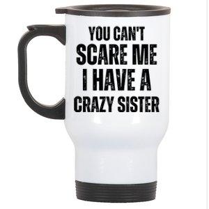 You Cant Scare Me I Have A Crazy Sister Stainless Steel Travel Mug