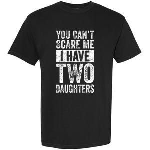 You Cant Scare Me I Have Two Daughters Retro Funny Dad Gift Garment-Dyed Heavyweight T-Shirt