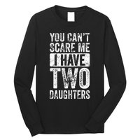 You Cant Scare Me I Have Two Daughters Retro Funny Dad Gift Long Sleeve Shirt