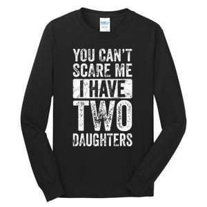 You Cant Scare Me I Have Two Daughters Retro Funny Dad Gift Tall Long Sleeve T-Shirt