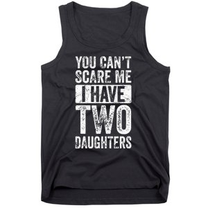 You Cant Scare Me I Have Two Daughters Retro Funny Dad Gift Tank Top