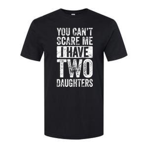 You Cant Scare Me I Have Two Daughters Retro Funny Dad Gift Softstyle CVC T-Shirt