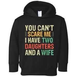 You Can't Scare Me I Have Two Daughters And A Wife Toddler Hoodie