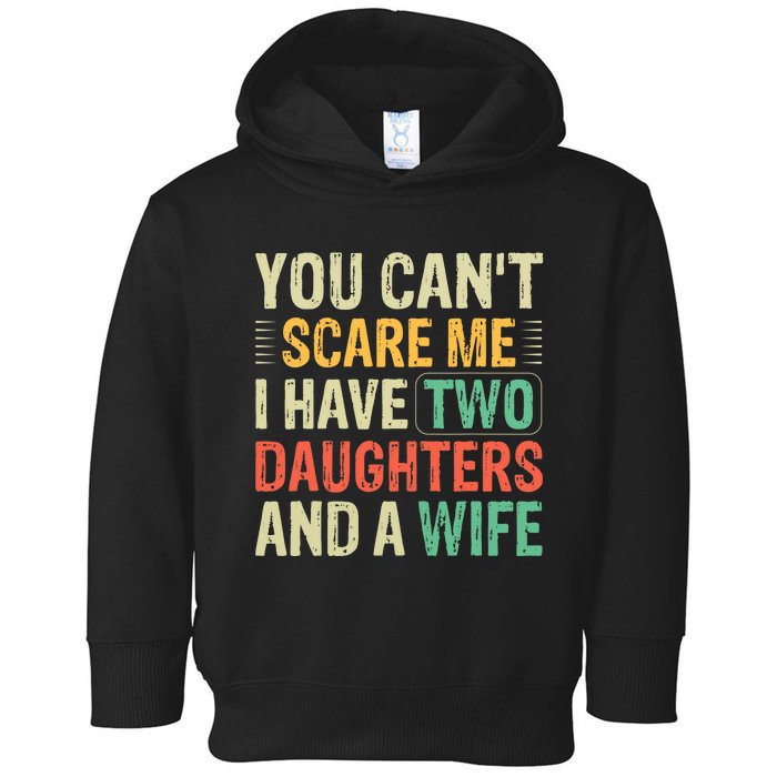 You Can't Scare Me I Have Two Daughters And A Wife Toddler Hoodie