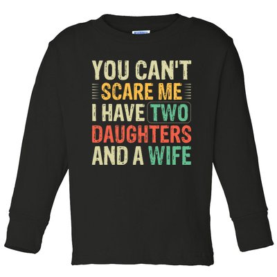 You Can't Scare Me I Have Two Daughters And A Wife Toddler Long Sleeve Shirt