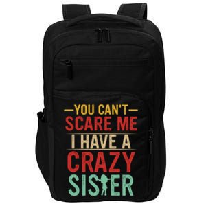 You Cant Scare Me I Have A Crazy Sister Funny Brother Impact Tech Backpack