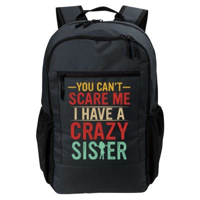 You Cant Scare Me I Have A Crazy Sister Funny Brother Daily Commute Backpack