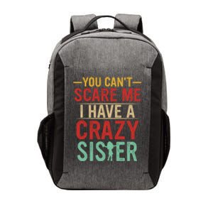 You Cant Scare Me I Have A Crazy Sister Funny Brother Vector Backpack