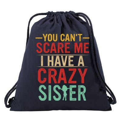 You Cant Scare Me I Have A Crazy Sister Funny Brother Drawstring Bag