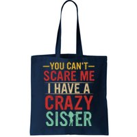 You Cant Scare Me I Have A Crazy Sister Funny Brother Tote Bag