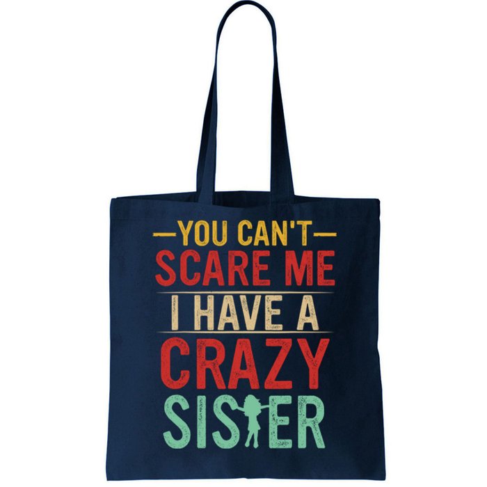 You Cant Scare Me I Have A Crazy Sister Funny Brother Tote Bag