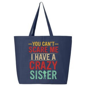 You Cant Scare Me I Have A Crazy Sister Funny Brother 25L Jumbo Tote