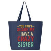 You Cant Scare Me I Have A Crazy Sister Funny Brother 25L Jumbo Tote