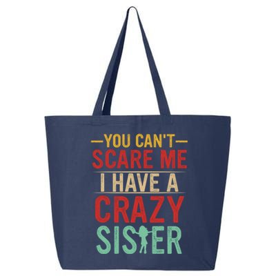 You Cant Scare Me I Have A Crazy Sister Funny Brother 25L Jumbo Tote