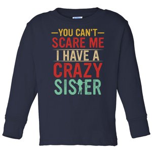 You Cant Scare Me I Have A Crazy Sister Funny Brother Toddler Long Sleeve Shirt