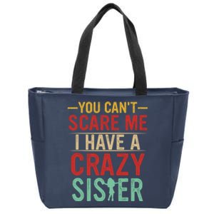 You Cant Scare Me I Have A Crazy Sister Funny Brother Zip Tote Bag