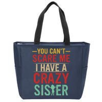 You Cant Scare Me I Have A Crazy Sister Funny Brother Zip Tote Bag