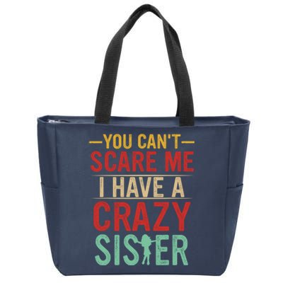 You Cant Scare Me I Have A Crazy Sister Funny Brother Zip Tote Bag