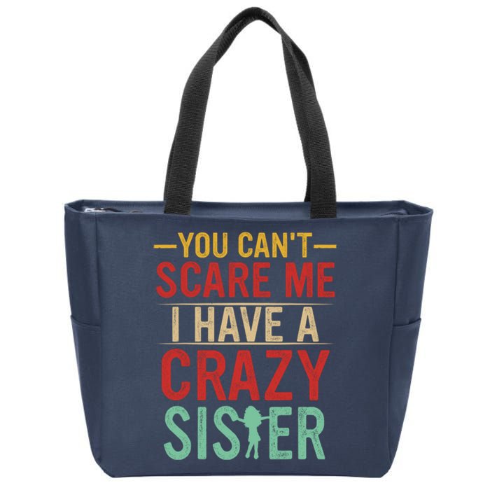 You Cant Scare Me I Have A Crazy Sister Funny Brother Zip Tote Bag