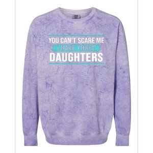 You Can't Scare Me I Have Three Daughters Colorblast Crewneck Sweatshirt