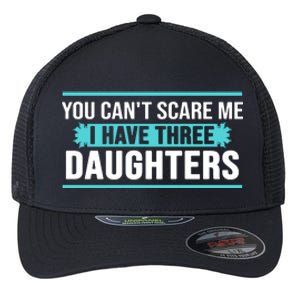 You Can't Scare Me I Have Three Daughters Flexfit Unipanel Trucker Cap