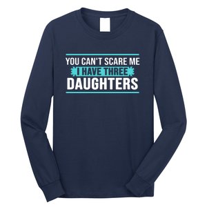 You Can't Scare Me I Have Three Daughters Long Sleeve Shirt