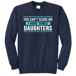 You Can't Scare Me I Have Three Daughters Sweatshirt