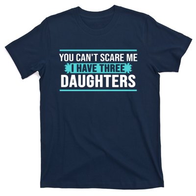 You Can't Scare Me I Have Three Daughters T-Shirt