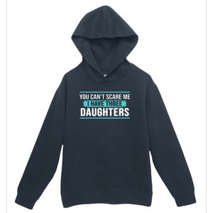 You Can't Scare Me I Have Three Daughters Urban Pullover Hoodie