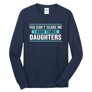 You Can't Scare Me I Have Three Daughters Tall Long Sleeve T-Shirt