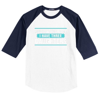 You Can't Scare Me I Have Three Daughters Baseball Sleeve Shirt