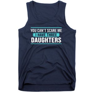 You Can't Scare Me I Have Three Daughters Tank Top