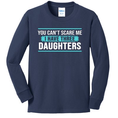 You Can't Scare Me I Have Three Daughters Kids Long Sleeve Shirt