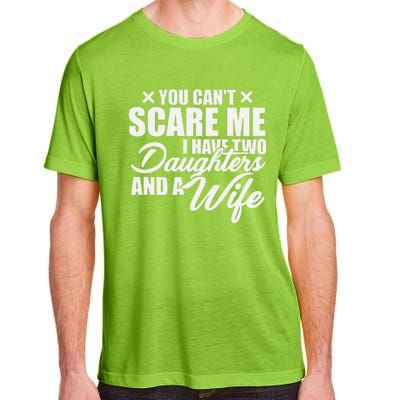 You Cant Scare Me I Have Two Daughters And A Wife Funny Dad  Adult ChromaSoft Performance T-Shirt