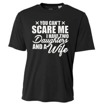 You Cant Scare Me I Have Two Daughters And A Wife Funny Dad  Cooling Performance Crew T-Shirt