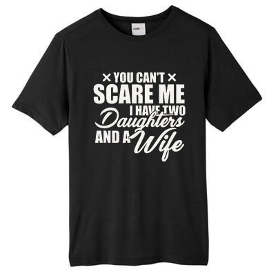 You Cant Scare Me I Have Two Daughters And A Wife Funny Dad  Tall Fusion ChromaSoft Performance T-Shirt