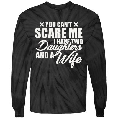 You Cant Scare Me I Have Two Daughters And A Wife Funny Dad  Tie-Dye Long Sleeve Shirt