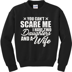 You Cant Scare Me I Have Two Daughters And A Wife Funny Dad  Kids Sweatshirt