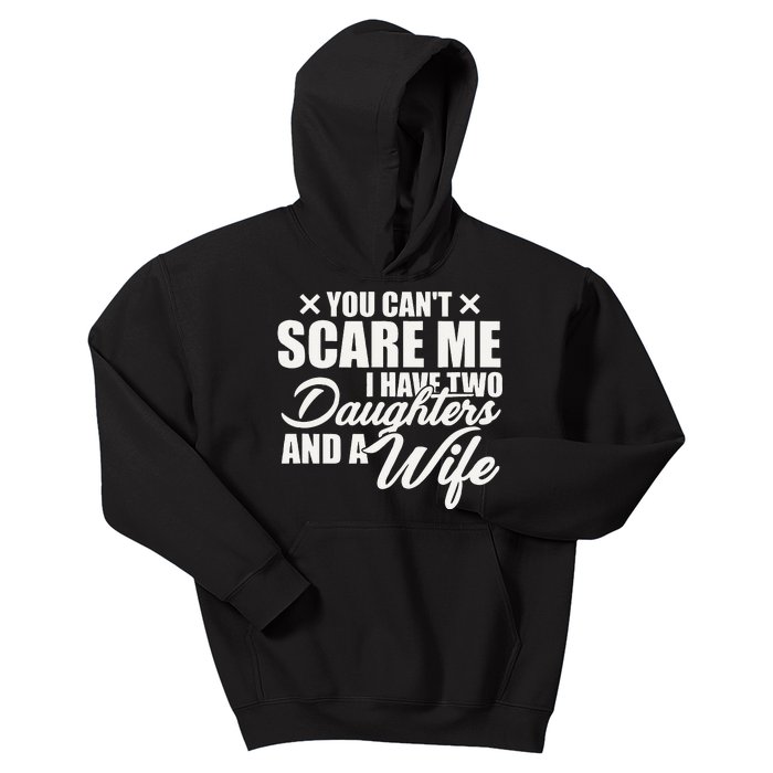 You Cant Scare Me I Have Two Daughters And A Wife Funny Dad  Kids Hoodie