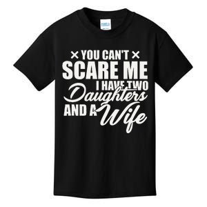 You Cant Scare Me I Have Two Daughters And A Wife Funny Dad  Kids T-Shirt